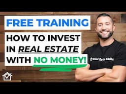 How To Invest In Real Estate With No Money (FREE TRAINING)!