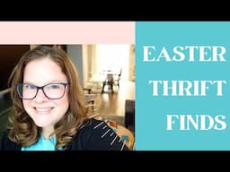 Easter Prep and Easter Thrift Finds: Homemaking and Goodwill Haul