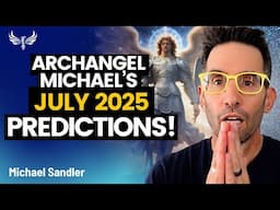 Archangel Michael's July PREDICTIONS - What's Coming NEXT for You! Michael Sandler