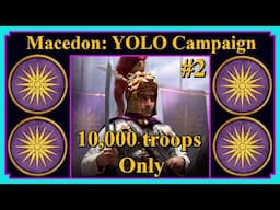 Macedon YOLO Campaign #2 To the last Man | 10,000 Subscriber Special | Rome Total War Alexander