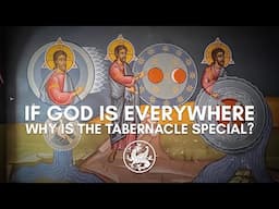 If God is everywhere, why is the tabernacle special?