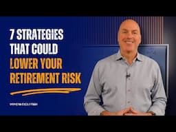 7 Strategies That Could Lower Your Retirement Risk