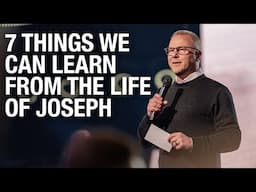 7 Things We Can Learn From The Life Of Joseph – Pastor John Siebeling