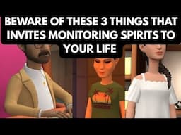 BEWARE OF THESE THREE THINGS THAT ATTRACTS MONITORING SPIRITS TO YOUR LIFE