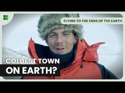 Is This The COLDEST Town On Earth? | Flying To The Ends Of The Earth