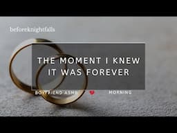 ASMR: the moment i knew it was forever