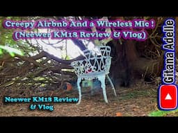 Creepy Airbnb And a Wireless Mic !  (Neewer KM18 Review & Vlog)