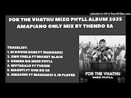 MIZO PHYLL FOR THE VHATHU ALMBUM 2025 AMAPIANO ONLY MIX BY THENDO SA
