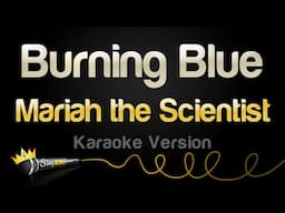 Mariah the Scientist - Burning Blue (Karaoke Version)