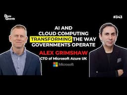 Alex Grimshaw - CTO Microsoft Azure UK - AI And Cloud Computing Transforming Governments Operations