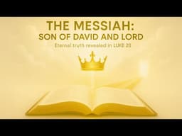 Luke Chapter 20 Part 5 | How can the Messiah be both the Son of David and the Lord?
