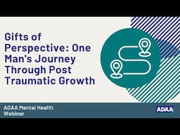 Gifts of Perspective: One Man's Journey Through Post Traumatic Growth | Mental Health Webinar