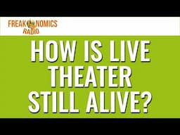 629. How Is Live Theater Still Alive? | Freakonomics Radio
