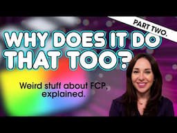 Part 2: Why Does Final Cut Pro Do That?!