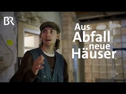 Recycling groß gedacht: Wie aus Abfall neue Häuser werden | Capriccio | BR