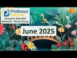 Professor Messer's N10-009 CompTIA Network+ Study Group - June 2025