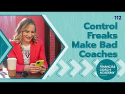 How to Stop Controlling Your Financial Coaching Clients (And Why It's Hurting Their Growth) Ep. 112