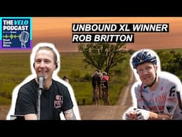 Rob Britton on Winning Unbound XL, Chasing Lachlan, and Being Reborn with a Sunrise | Velo Podcast