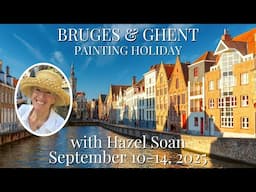 Bruges & Ghent 2025 Painting Holiday with Hazel Soan