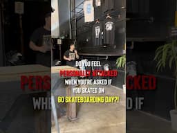 Do You Feel Personally Attacked On Go Skateboarding Day?!