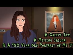 A Creepy Inn , A Missing Sailor &  A 150 Year Old Portrait of Me … !! Animated Stories