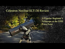Review of the Celestron NexStar SLT130 - A popular choice of beginners at the $500 price point