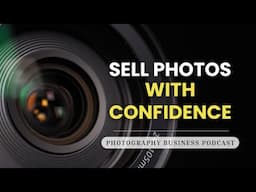 How to Sell Your Photography with Confidence and Ease