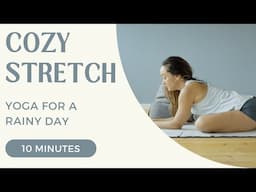 Yoga for a Rainy Day - Cozy Stretch