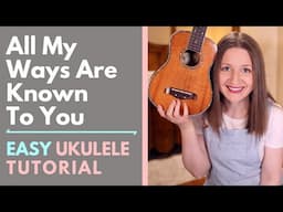 All My Ways Are Known to You - CityAlight (Ukulele Tutorial)
