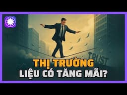Liệu thị trường chứng khoán có tăng trưởng MÃI MÃI?