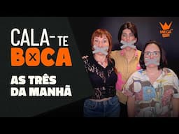 Cala-te Boca com as 3 da Manhã