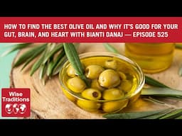 How To Find The Best Olive Oil - Wise Traditions Episode 525