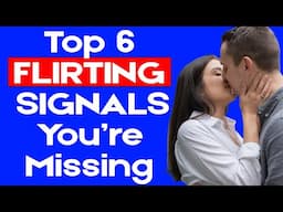 Top 6 Flirting Signals You’re Missing