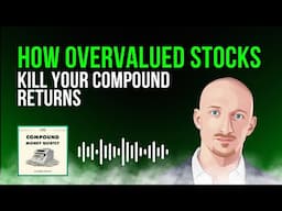 How Overvalued Stocks Kill Your Compound Returns | COMPOUND MONEY QUIETLY