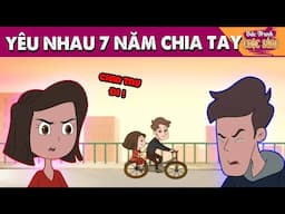 YÊU NHAU 7 NĂM CHIA TAY - PHIM HOẠT HÌNH HAY NHẤT - KHOẢNH KHẮC KỲ DIỆU - TRUYỆN CỔ TÍCH HAY NHẤT