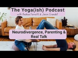 Neurodivergence, Parenting & Real Talk: Life Lately on Yoga(ish) Podcast