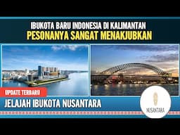 EXPLORE IBUKOTA BARU INDONESIA "NUSANTARA" PESONANYA SANGAT MENAKJUBKAN
