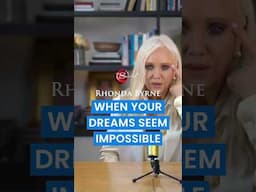 When Your Dreams Seem Impossible (ft Rhonda Byrne)