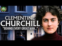 Clementine Churchill - "Behind Every Great Man is a Great Woman" Documentary