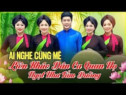 LK Dân Ca Quan Họ Ngọt Như Tẩm Đường ♥️ AI NGHE CŨNG MÊ | Tuyển Tập Dân Ca Quan Họ Bắc Ninh HAY NHẤT