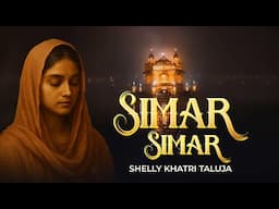 Simar Simar | Charan Kamal Tere | Shelly Khatri | Gurbani Shabad | Meditative | Soulful Shabad