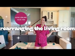 rearranging the living room | things didn't go as planned | Katie LeBlanc