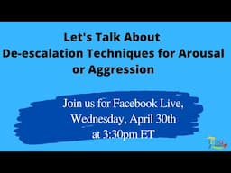 Let's Talk About De-escalation Techniques for Arousal or Aggression