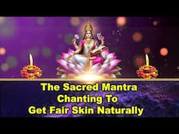 The Sacred Mantra Chanting to Get Fair Skin Naturally