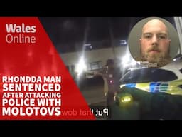 Rhondda man sentenced after trying to kill police officer with Molotov cocktail