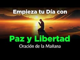 ORACION DE LA MAÑANA de Hoy Para Dar Gracias y Pedirle a Dios Paz y Fortaleza