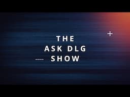 The Ask DLG Show Episode #343
