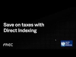 Save on Taxes with Direct Indexing - Frec Webinar