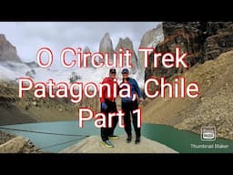 Part 1: O Circuit Trek.  Torres Del Paine NP. Patagonia, Chile.