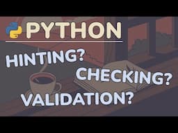 Python Tutorial: Type Hinting vs Type Checking vs Data Validation - What’s the Difference?